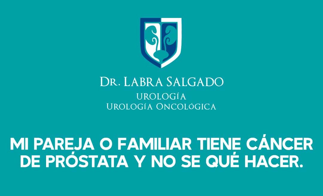Mi pareja o familiar tiene cáncer de próstata y no sé qué hacer.