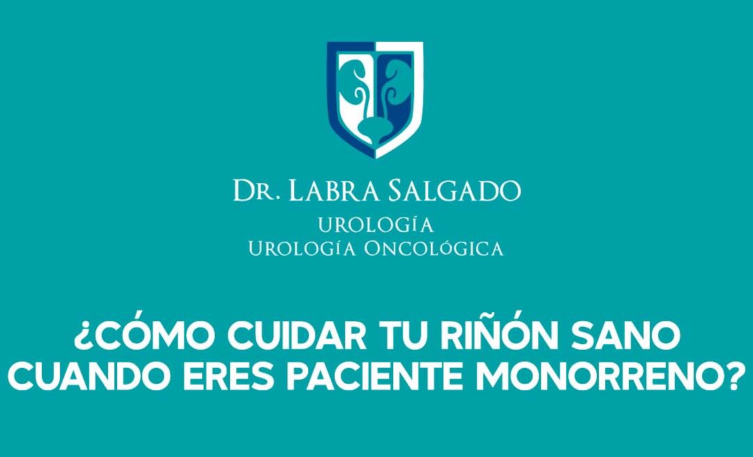 Pacientes con un solo riñón o monorrenos ¿qué cuidados tener cuando sólo existe un riñón?